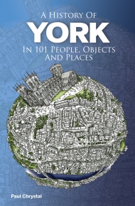 A History of York in 101 People, Objects and Places